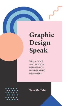 portada Graphic Design Speak: Tips, Advice and Jargon Defined for Non-Graphic Designers (en Inglés)