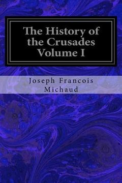 portada The History of the Crusades Volume I (en Inglés)