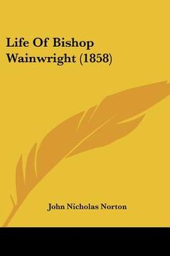 portada life of bishop wainwright (1858) (en Inglés)