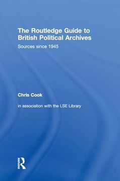 portada The Routledge Guide to British Political Archives: Sources Since 1945 (en Inglés)