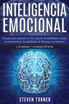 portada Inteligencia Emocional: Una Guía Para Aumentar su ce y Mejorar las Habilidades Sociales, la Autoconciencia, las Habilidades de Liderazgo, las Relaciones y el Carisma + el Manejo de la ira
