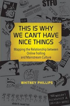 portada This Is Why We Can't Have Nice Things: Mapping the Relationship between Online Trolling and Mainstream Culture (MIT Press) (in English)
