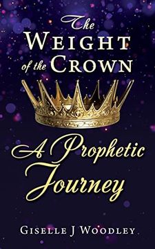 portada The Weight of the Crown a Prophetic Journey (en Inglés)