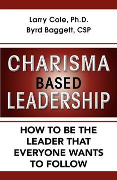 portada Charisma Based Leadership: How to be the Leader That Everyone Wants to Follow (en Inglés)