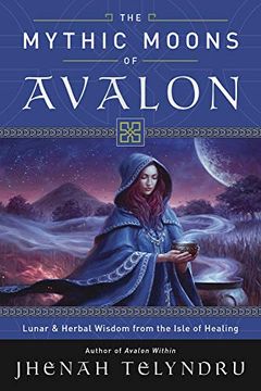 portada The Mythic Moons of Avalon: Lunar & Herbal Wisdom From the Isle of Healing (en Inglés)