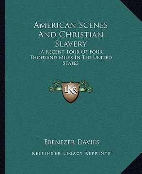 portada american scenes and christian slavery: a recent tour of four thousand miles in the united states