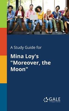 portada A Study Guide for Mina Loy's "Moreover, the Moon" (en Inglés)