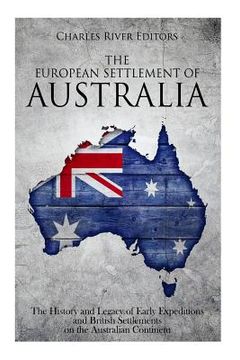 portada The European Settlement of Australia: The History and Legacy of Early Expeditions and British Settlements on the Australian Continent (en Inglés)