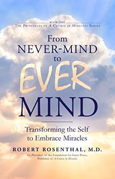 portada From Never-Mind to Ever-Mind: Transforming the Self to Embrace Miracles 
