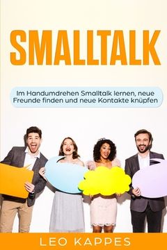 portada Smalltalk: Im Handumdrehen Smalltalk lernen, neue Freunde finden und neue Kontakte knüpfen (en Alemán)