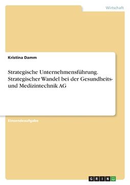 portada Strategische Unternehmensführung. Strategischer Wandel bei der Gesundheits- und Medizintechnik AG (en Alemán)