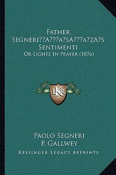 portada father segneria acentsacentsa a-acentsa acentss sentimenti: or lights in prayer (1876) (in English)