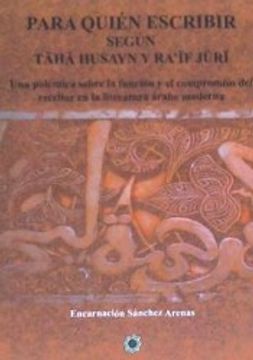 portada Para Quién Escribir Según Taha Husayn y Raif Juri: Una Polémica Sobre la Función y el Compromiso del Escritor en la Literatura Árabe Moderna (in Spanish)