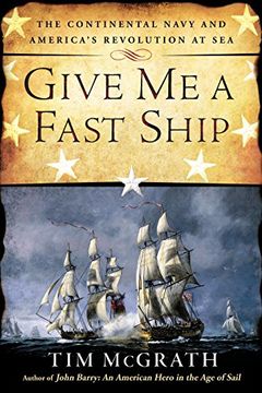 portada Give me a Fast Ship: The Continental Navy and America's Revolution at sea (en Inglés)