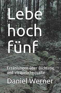 portada Lebe Hoch Fünf: Erzählungen Über Dichtung und Virquelichequaïte (en Alemán)