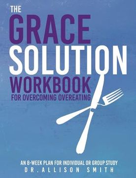 portada The Grace Solution Workbook: For Overcoming Overeating (en Inglés)