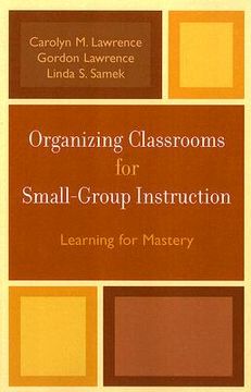 portada organizing classrooms for small-group instruction: learning for mastery (en Inglés)