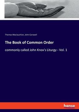 portada The Book of Common Order: commonly called John Knox's Liturgy - Vol. 1 (en Inglés)