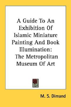 portada a guide to an exhibition of islamic miniature painting and book illumination: the metropolitan museum of art (in English)