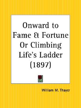 portada onward to fame and fortune or climbing life's ladder (en Inglés)