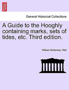portada a guide to the hooghly containing marks, sets of tides, etc. third edition. (en Inglés)