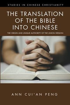 portada The Translation of the Bible Into Chinese: The Origin and Unique Authority of the Union Version (Studies in Chinese Christianity) (en Inglés)