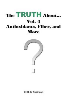 portada The Truth About... Vol.4 Antioxidants, Fiber and More