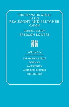 portada The Dramatic Works in the Beaumont and Fletcher Canon: Volume 4, the Woman's Prize, Bonduca, Valentinian, Monsieur Thomas, the Chances (en Inglés)