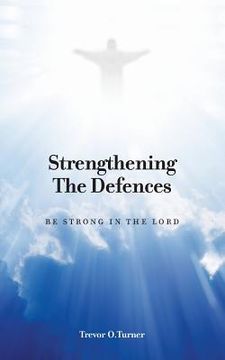 portada Strengthening the Defences: Be Strong in the Lord (en Inglés)