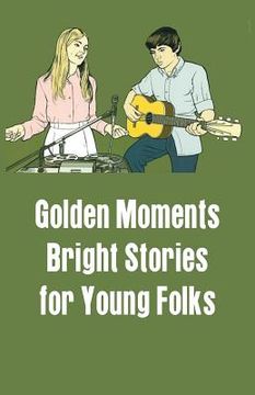 portada Golden Moments: Bright Stories for Young Folks (en Inglés)