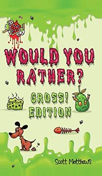 portada Would you Rather Gross! Edition: Scenarios of Crazy, Funny, Hilariously Challenging Questions the Whole Family Will Enjoy (For Boys and Girls Ages 6, 7, 8, 9, 10, 11, 12) (en Inglés)