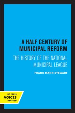 portada A Half Century of Municipal Reform: The History of the National Municipal League (in English)