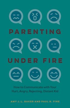portada Parenting Under Fire: How to Communicate with Your Hurt, Angry, Rejecting, Distant Child (in English)