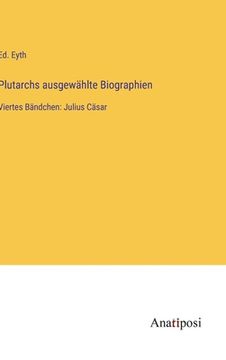 portada Plutarchs ausgewählte Biographien: Viertes Bändchen: Julius Cäsar (en Alemán)