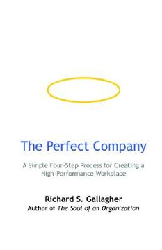 portada the perfect company: a simple four-step process for creating a high-performance workplace (en Inglés)