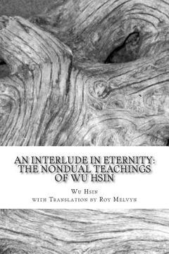 portada An Interlude in Eternity: The Non Dual Teachings of Wu Hsin (in English)