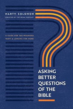 portada Asking Better Questions of the Bible: A Guide for the Wounded, Wary, and Longing for More (en Inglés)