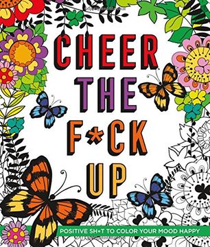 portada Cheer the F*Ck up: Positive Sh*T to Color Your Mood Happy (Swear Word Coloring Books) (en Inglés)