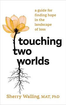 portada Touching two Worlds: A Guide for Finding Hope in the Landscape of Loss (en Inglés)