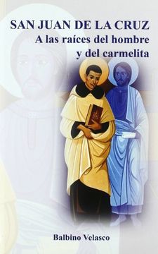 portada San Juan de la Cruz: A las raíces del hombre y del carmelita