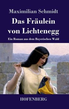 portada Das Fräulein von Lichtenegg: Ein Roman aus dem Bayerischen Wald (en Alemán)