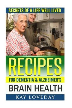 portada Recipes for Dementia & Alzheimer's Brain Health: Secrets of a Life Well Lived (en Inglés)