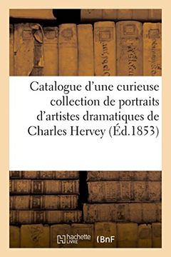 portada Catalogue D'Une Curieuse Collection de Portraits D'Artistes Dramatiques Composant Le Cabinet (Litterature) (French Edition)
