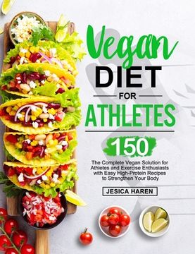 portada Vegan Diet for Athletes: The Complete Vegan Solution for Athletes and fitness Enthusiasts with 150 Easy High-Protein Recipes to Strengthen Your