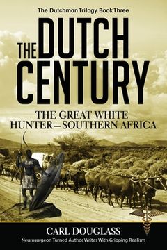 portada The Dutch Century: The GreatWhite Hunter-Southern Africa (in English)