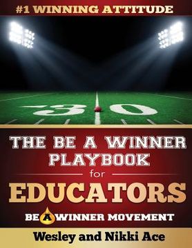 portada The Be A Winner Playbook for Educators: Discover the Winning Plays to Restore School Culture (en Inglés)