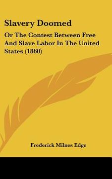 portada slavery doomed: or the contest between free and slave labor in the united states (1860) (in English)
