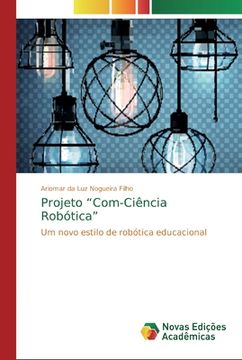 portada Projeto “Com-Ciência Robótica”: Um Novo Estilo de Robótica Educacional (en Portugués)