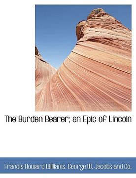 portada the burden bearer; an epic of lincoln