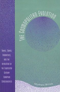 portada the cosmopolitan evolution: travel, travel narratives, and the revolution of the eighteenth century european consciousness (en Inglés)